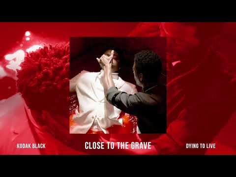 Kodak Black - Close To The Grave [Official Audio]