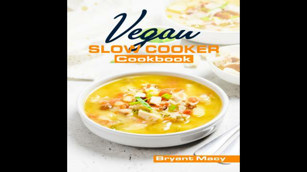 Vegan Slow Cooker Cookbook: Healthy Plant-Based Vegan Crock Pot Recipes (2022 Guide for All)