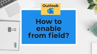 Outlook How to enable from field How To Enable From Field In Outlook 2025 Full Guide