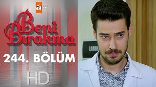 Beni Bırakma 244. Bölüm