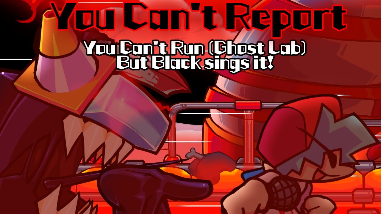 You Can't Report / You Can't Run (Ghost Lab) but Black sings it! (FNF Cover)