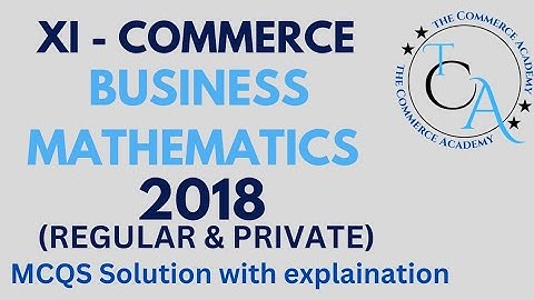 BUSINESS MATHEMATICS MCQS 2018| I.COM part 1| Commerce Intermediate| Karachi Board| MCQS Solution |