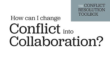 The Conflict Resolution Toolbox: How Can I Change Conflict Into Collaboration?