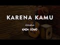 KARENA KAMU // GEISHA // KARAOKE GITAR KAJON NADA COWO ( MALE )