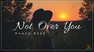 【無效期限】Hoang, Daye － Not Over You 中英歌詞