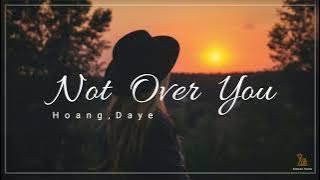 【無效期限】Hoang, Daye － Not Over You 中英歌詞
