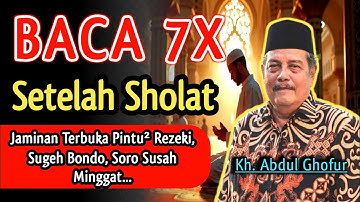 Baca 7x Setelah Sholat, Jaminan Kaya Raya, Susah Soro Minggat‼️Kh. Abdul Ghofur 