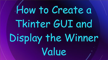 How to Create a Tkinter GUI and Display the Winner Value