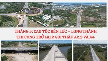 THÁNG 5: CAO TỐC BẾN LỨC – LONG THÀNH THI CÔNG TRỞ LẠI 2 GÓI THẦU A2.2 VÀ A4