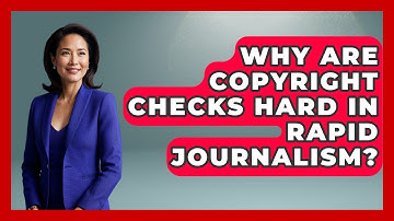 Why Are Copyright Checks Hard In Rapid Journalism? - Journalism Explained