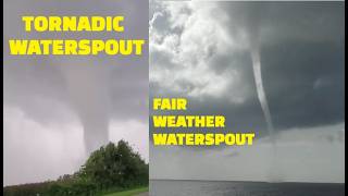 Fair Weather & Tornadic Waterspouts-The Difference