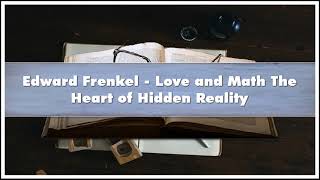 Edward Frenkel - Love and Math The Heart of Hidden Reality Audiobook