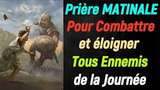 Prière MATINALE Pour éloigner et combattre Tous Ennemis visible et Invsible qui vous veut du mal