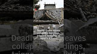 Deadly quake leaves collapsed buildings, triggers landslide in Japan's Kyushu