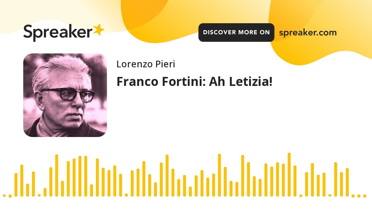 Franco Fortini: Ah Letizia!
