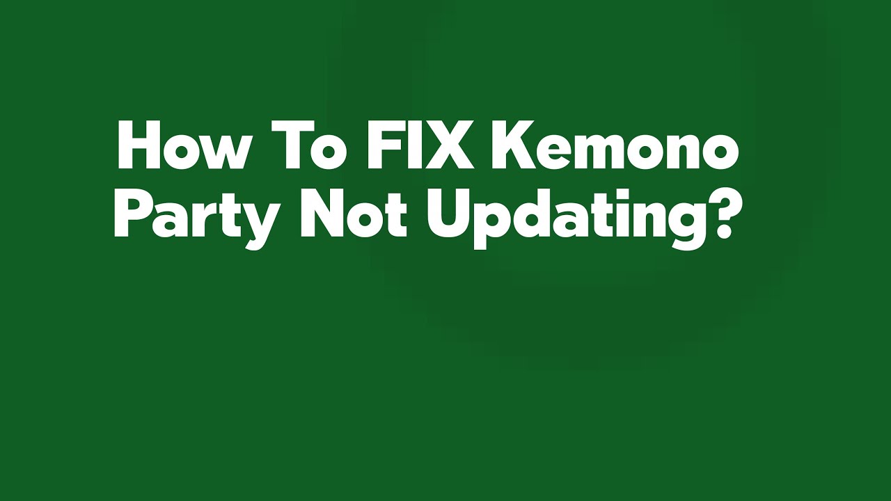 How To FIX Kemono Party Not Updating? YouTube