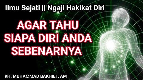 Ilmu Sejati ! Ngaji Hakikat Diri, Agar Tahu Siapa Diri Anda Sebenarnya - Kajian Guru Bakhiet 