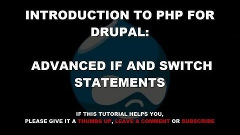 Introduction to PHP for Drupal Tutorial #5: Nesting If Statements and Switch Statements