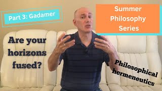 Summer Philosophy Series Part 3: Gadamer