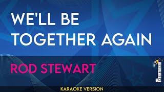 We&#39;ll Be Together Again - Rod Stewart (KARAOKE)