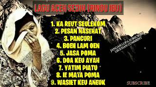 FULL ALBUM LAGU ACEH SEDIH ( RINDU IBU )