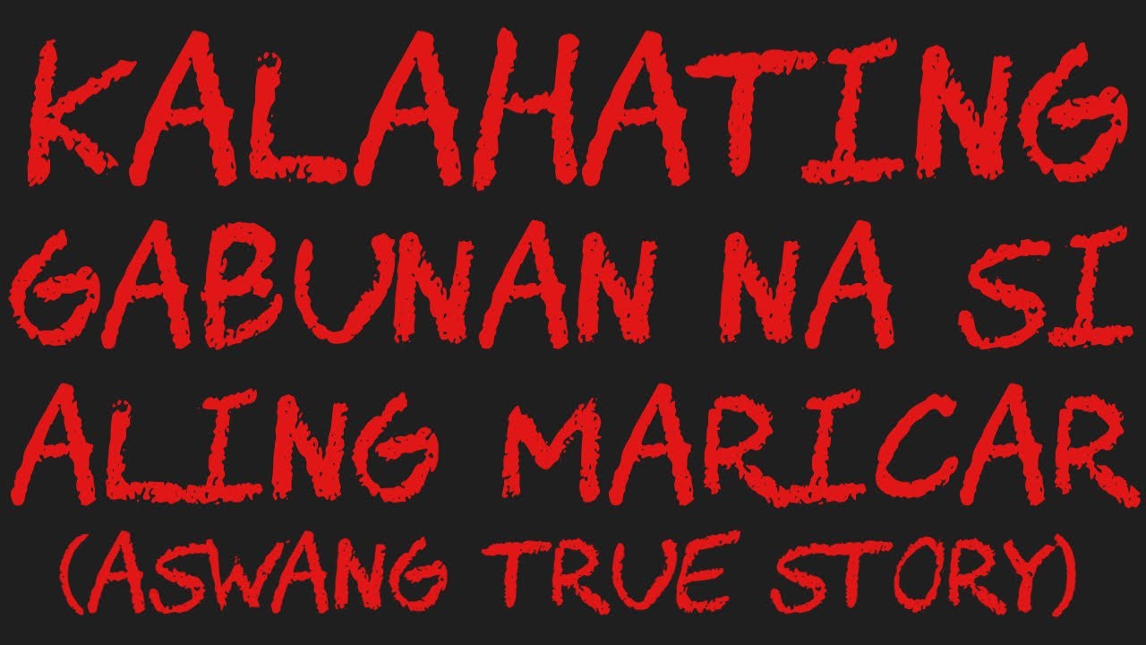 KALAHATING GABUNAN NA SI ALING MARICAR (Aswang True Story)