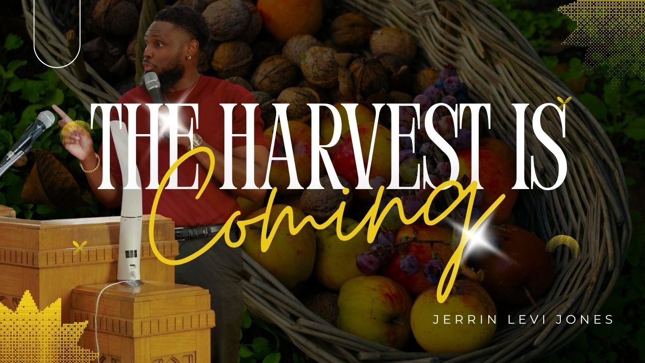 THE HARVEST IS COMING | SERMON BY JERRIN LEVI JONES
