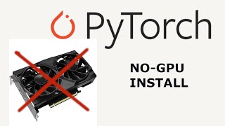 03 Install PyTorch for CPU Only Install - No GPU Needed
