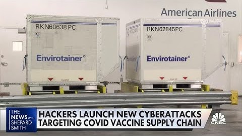 Hackers are launching cyberattacks targeting Covid-19 vaccine supply chain
