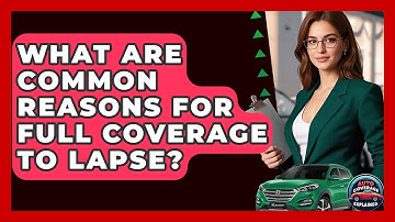 What Are Common Reasons For Full Coverage To Lapse? - Auto Coverage Explained