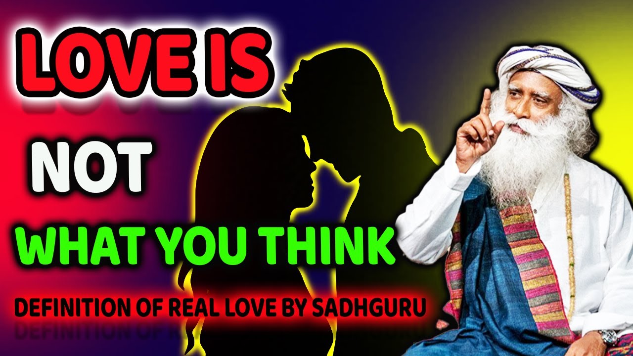 WHAT IS REAL LOVE Definition Of Love By Sadhguru Sadhguru Speech In what-is-real-love-definition-of-love-by-sadhguru-sadhguru-speech-in