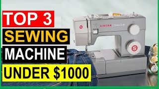 ✅top 3 best sewing machine under $1000 in 2022-2023 [ review ]