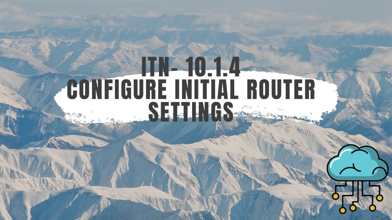 Cisco Netacad - ITN 10.1.4 - Configure Initial Router Settings - YouTube