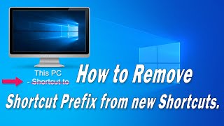 How to REMOVE Shortcut Prefix from Desktop icon Shortcuts