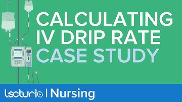 How To Calculate Drip Rate - Case Study  | Nursing Dosage Calculations