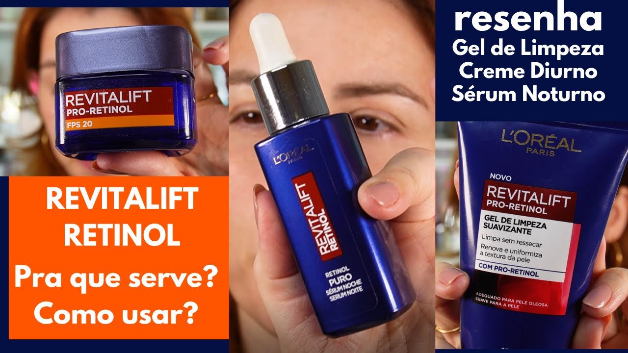 Revitalift Retinol da Loreal: resenha do Sérum, creme diurno e Gel de Limpeza