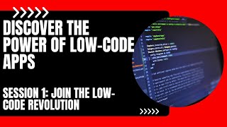 Discover the Power of Low-Code Apps - Session 1 - Join the Low-Code Revolution