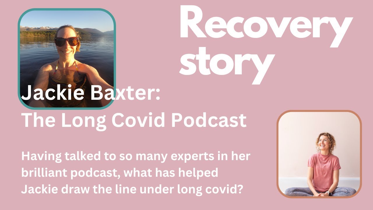 Recovery story with Jackie Baxter from the Long Covid Podcast. YouTube