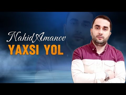 Nahid Amanov - Yaxşı Yol | 2024 (Yeni Mahni)