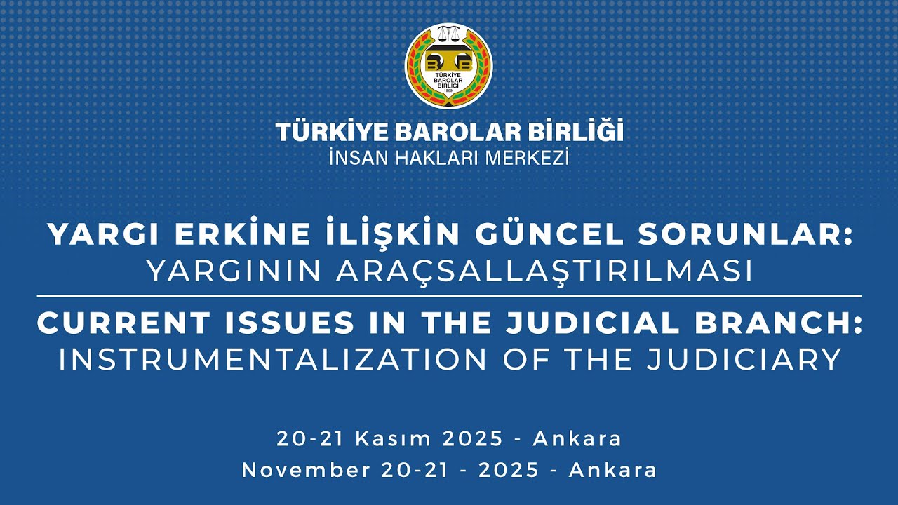 Yargı Erkine İlişkin Güncel Sorunlar: Yargının Araçsallaştırılması (2. Gün)