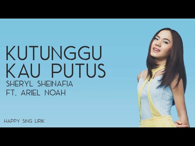 Sheryl Sheinafia ft.Ariel Noah - Kutunggu Kau Putus (Lirik) class=