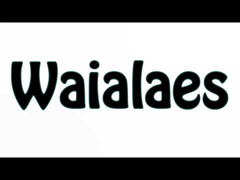 Learn How To Pronounce Waialaes 