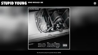 $Tupid Young - Who Would I Be (Official Audio)