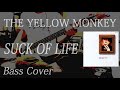 THE YELLOW MONKEY - SUCK OF LIFE (Bass Cover)