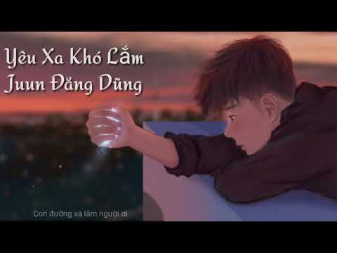 Video Yêu Xa Khó Lắm Juun Đăng Dũng Lyrics Video - youtube