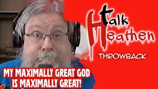 "My Maximally Great God Is...Great...Maximally!" | Talk Heathen: Throwback