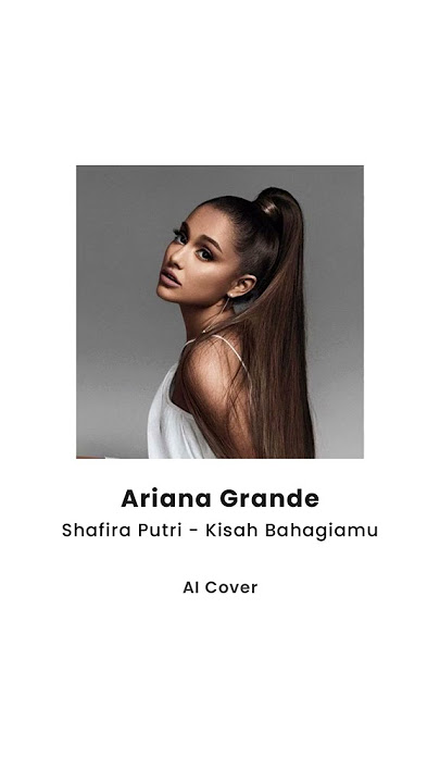 Ariana Grande Al cover Shafira Putri Kisah Bahagiamu