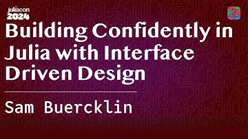 Building Confidently in Julia with Interface Driven Design | Buercklin | JuliaCon 2024