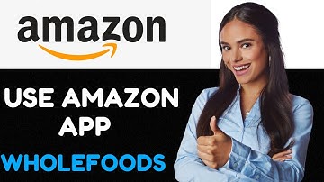 How To Use Amazon App At Whole Foods 2024