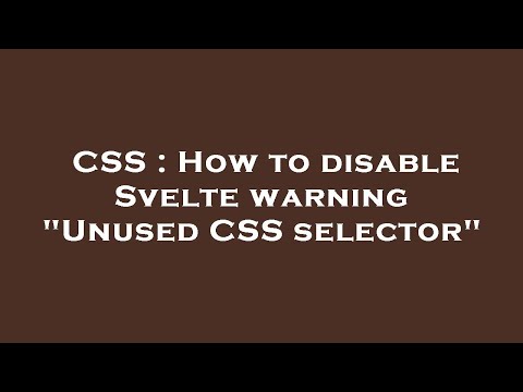 CSS : How to disable Svelte warning "Unused CSS selector"